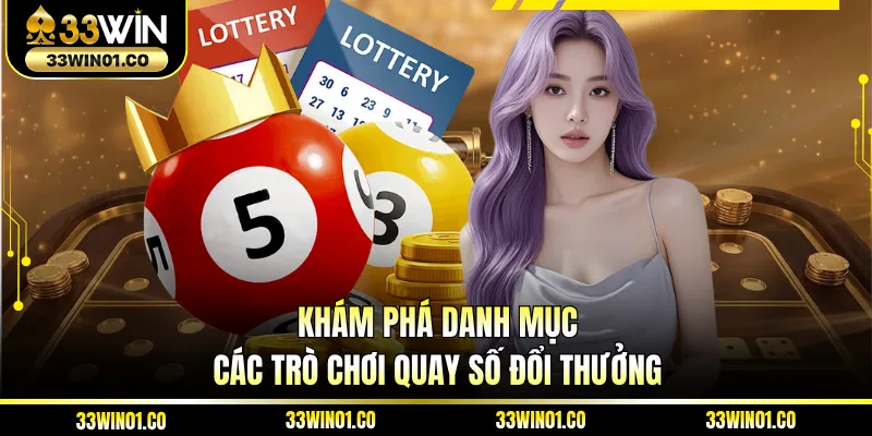 Khám phá danh mục các trò chơi quay số đổi thưởng