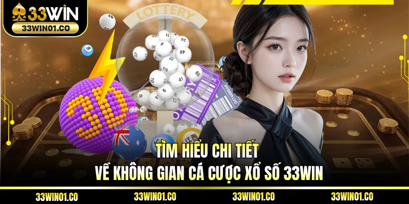 Tìm hiểu chi tiết về không gian cá cược xổ số 33WIN